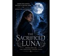 The Sacrificed Luna: Book 1 of The Crescent Moon Saga