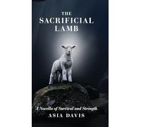 The Sacrificial Lamb: A Novella of Survival and Strength