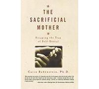 The Sacrificial Mother; Escaping The Trap Of Self-Denial