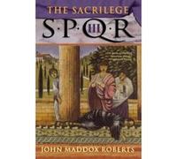 The Sacrilege, Spqr, 3 John Maddox Roberts (Auteur)