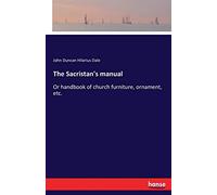 The Sacristan's manual: Or handbook of church furniture, ornament, etc.