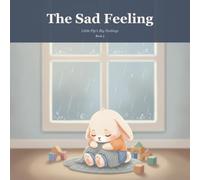 The Sad Feeling: A Gentle Picture Book to Help Little Ones Name and Soothe Big Feelings