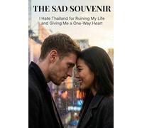 The Sad Souvenir: I Hate Thailand for Ruining My Life and Giving Me a One-Way Heart