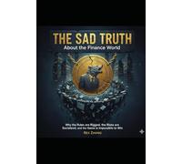 The Sad Truth About the Finance World: Why the Rules are Rigged, the Risks are Socialized, and the Game is Impossible to Win.