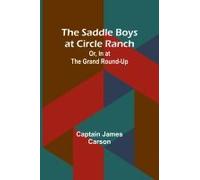 The Saddle Boys At Circle Ranch; Or, In At The Grand Round-Up