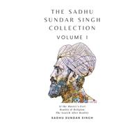 The Sadhu Sundar Singh Collection Volume I: At The Master's Feet, Reality & Religion, The Search After Reality