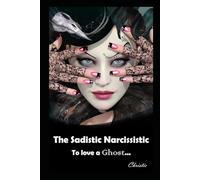The Sadistic Narcissistic: To Love a Ghost
