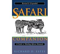 The Safari Companion: A Guide to Watching African Mammals; Including Hoofed Mammals, Carnivores, and Primates (Revised, Expanded) Estes, Richard D ( Author ) Dec-01-1999 Paperback