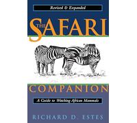 The Safari Companion: A Guide to Watching African Mammals Including Hoofed Mammals, Carnivores, and Primates