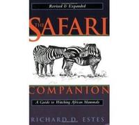 The Safari Companion: A Guide to Watching African Mammals Including Hoofed Mammals, Carnivores, and Primates