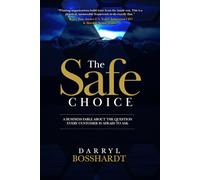 The Safe Choice: A Business Fable About the Question Every Customer Is Afraid to Ask