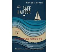 The Safe Harbor: A Couples Guide to Healing and Loving Through Fearful Avoidant Attachment