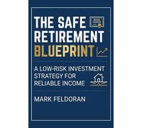 THE SAFE RETIREMENT BLUEPRINT: A low risk investment strategy for reliable income, for people planning to retire with minimalist lifestyle, without ... running out in 40s, 50s or 60s and later