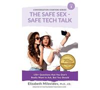 The Safe Sex - Safe Tech Talk: 150+ Questions that You Don't Really Want to Ask, But You Should