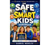 The Safe & Smart Kids Handbook: Practical Safety Skills Every Child Should Know at Home, Online, at School, and in Public
