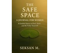 The Safe Space: A Journal for Women: A Guided Space to Feel, Heal, and Be Fully Yourself