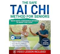 The Safe Tai Chi Method for Seniors: Move With Confidence Again, Ease Morning Stiffness, Improve Balance, and Stay Independent With Gentle Tai Chi You Can Do at Home in Just Minutes a Day