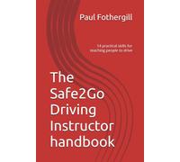 The Safe2Go Driving Instructor handbook: 14 practical skills for teaching people to drive