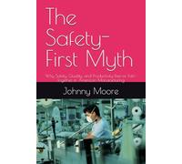 The Safety-First Myth: Why Safety, Quality, and Productivity Rise-or Fall-Together in American Manufacturing