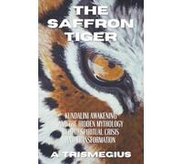 The Saffron Tiger: Kundalini Awakening and the Hidden Mythology Behind Spiritual Crisis and Transformation