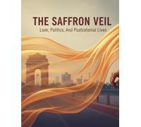 The Saffron Veil: Love, Politics, And Postcolonial Lives