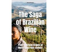 The Saga of Brazilian Wine: From American Grapes to World-Class Vitis vinifera