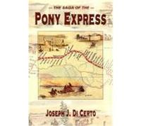 The Saga of the Pony Express DiCerto, Joseph J., Certo, Joseph J. (Auteur)