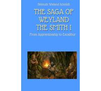 THE SAGA OF WEYLAND THE SMITH I: From Apprenticeship to Excalibur