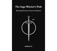The Sage-Warrior’s Path: Mastering Presence, Power & Influence