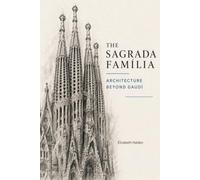 The Sagrada Família: Architecture Beyond Gaudí: How Antoni Gaudí's Vision Became Barcelona's Living Basilica