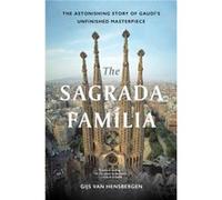 The Sagrada Familia The Astonishing Story of Gaudis Unfinished Masterpiece by Gijs van Hensbergen Gijs van Hensbergen (Auteur)