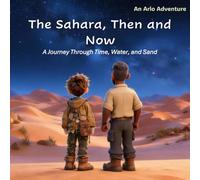 The Sahara, Then and Now: A Journey Through Time, Water, and Sand