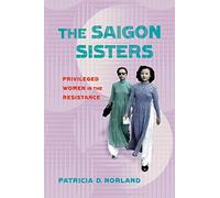 The Saigon Sisters: Privileged Women In The Resistance