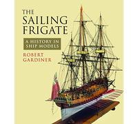 The Sailing Frigate: A History in Ship Models