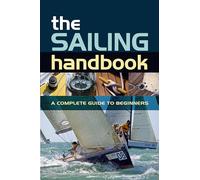 The Sailing Handbook: A Complete Guide for Beginners