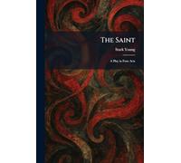 The Saint: A Play in Four Acts