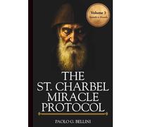 THE SAINT CHARBEL MIRACLE PROTOCOL (VOLUME 3): 365 Days of Emotional Restoration, Healing, And Spiritual Protection