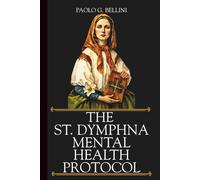THE SAINT DYMPHNA MENTAL HEALTH PROTOCOL: The 120-Day Devotional For Healing Anxiety, Depression, And Peace Of Mind