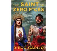 The Saint of Zero F*cks My Eclectic Journey from the MMA Cage to the Drag Queen Stage - Diego Garijo - BenBella Books - ebook (ePub) - Livre