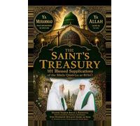 THE SAINT’S TREASURY: 101 Blessed Supplications of the Silsila Qāādriya ar-Rifāāʿī