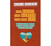 The Saint, the Surfer, and the Ceo: A Remarkable Story About Living Your Heart's Desires