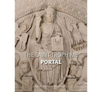 The Saint-Trophime Portal Naissance et renaissance d'un chef-d'oeuvre roman - Collectif - Actes sud - broché - Beau livre