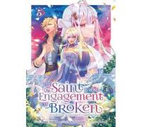 The Saint Whose Engagement Was Broken - Tome 05 Mago Ayakita (Auteur), Mago Ayakita (Illustration), Kôki Fuyutsuki (Scénario)