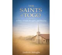 THE SAINTS OF TOGO: A Story of Faith, Struggles, and Miracles