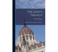 The Saint's Trategy; Or, The True Story Of Elizabeth Of Hungary