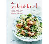 The Salad Bowl: Vibrant, healthy recipes for light meals, lunches, simple sides & dressings