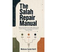 The Salah Repair Manual: What to Do When You Forget, Add, or Lose Count in Prayer: A Case-by-Case Guide to Sujud al-Sahw