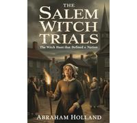 THE SALEM WITCH TRIALS: The Witch Hunt That Defined a Nation