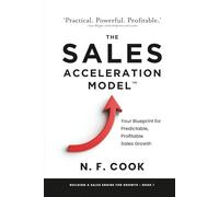 The Sales Acceleration Model: An entrepreneur’s guide to building a Sales Engine that delivers explosive Scale-up growth
