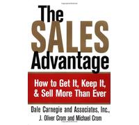 The Sales Advantage: How to Get It, Keep It, and Sell More Than Ever